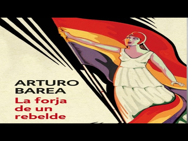 arturo barea la forja de un rebelde resumen