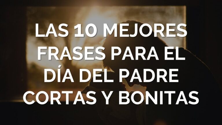 frases para el dia del padre cortas y bonitas