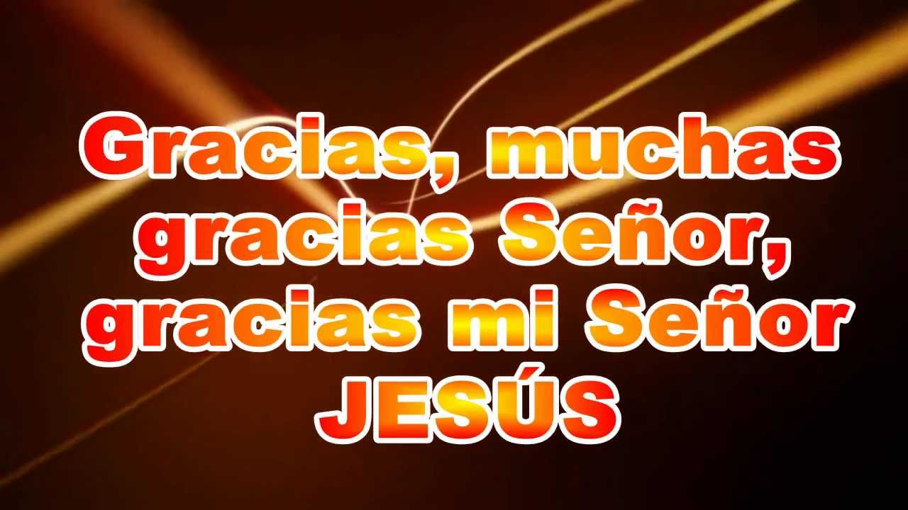 gracias muchas gracias señor gracias mi señor jesus