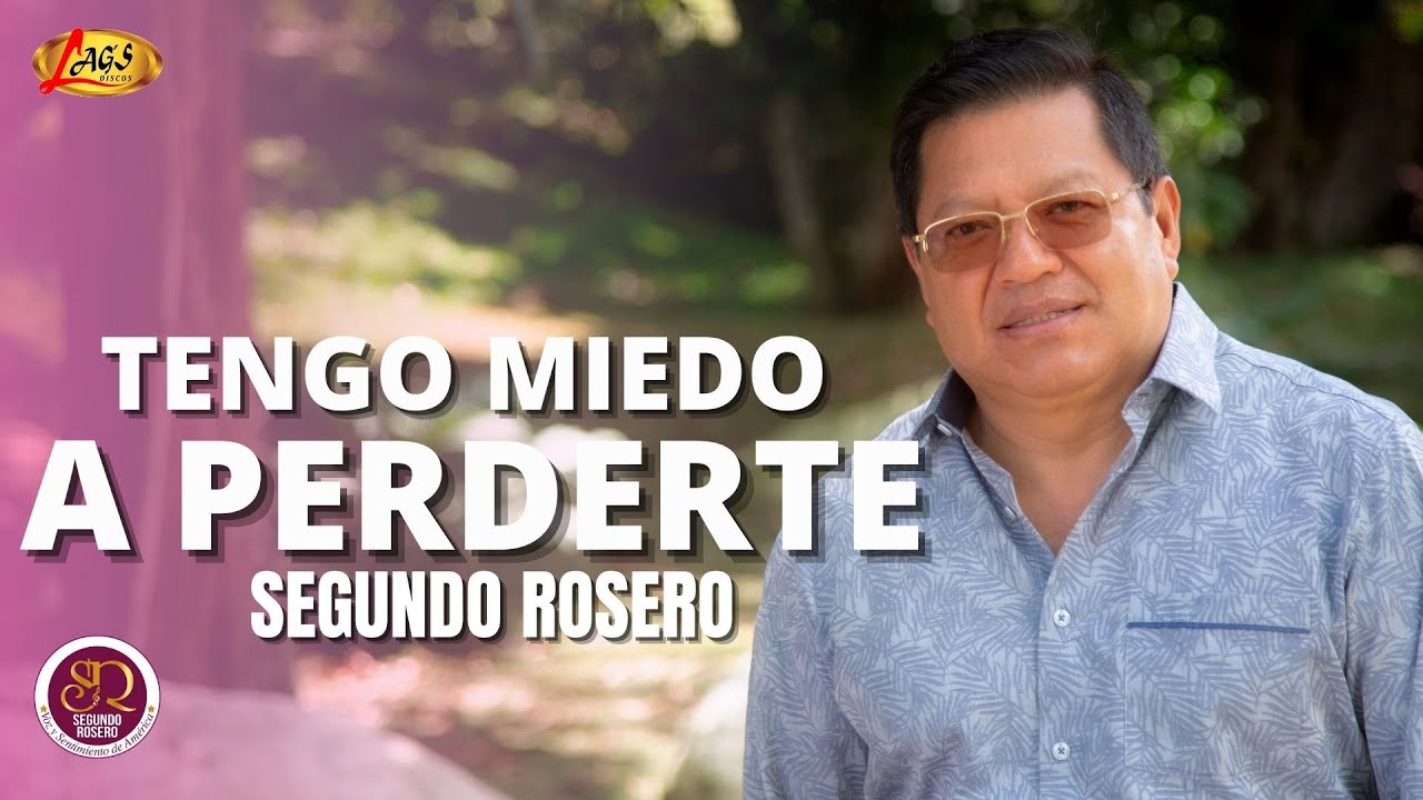 segundo rosero tengo miedo de perder tu amor