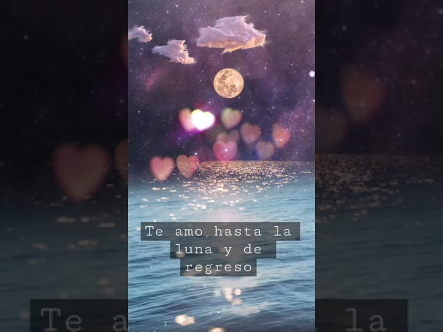 te quiero hasta la luna y de regreso