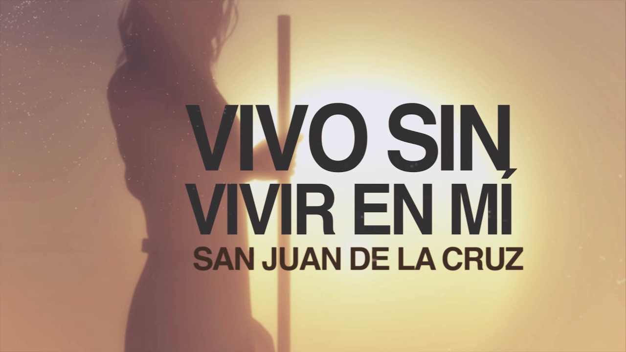 vivo sin vivir en mi san juan de la cruz
